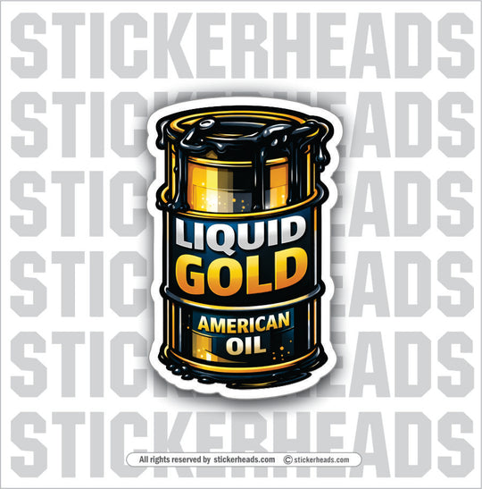 LIQUID GOLD OIL - OIL BARREL -  Oilfield Oil Patch Driller Drilling - Sticker
