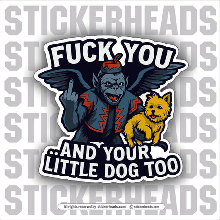 FUCK YOU AND YOUR LITTLE DOG TOO  - Work Union Mic Funny Sticker