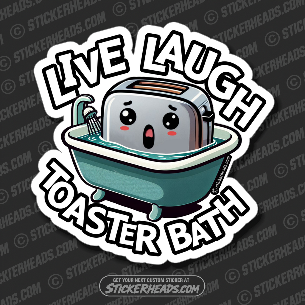 LIVE LAUGH TOASTER BATH  - WORK MISC Funny Sticker