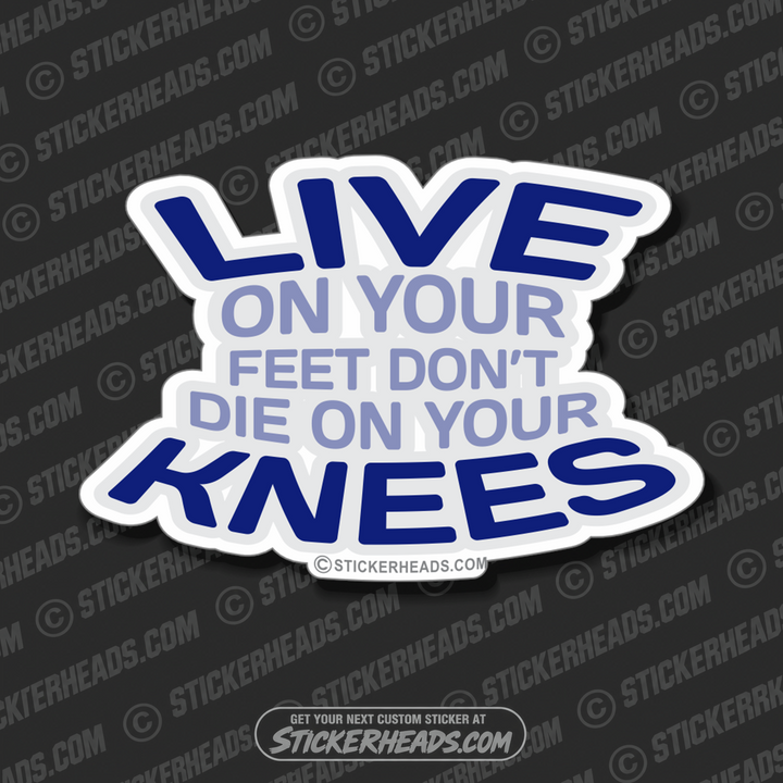 Live On Your Feet - Die on your KNEES - Pro Gun Sticker