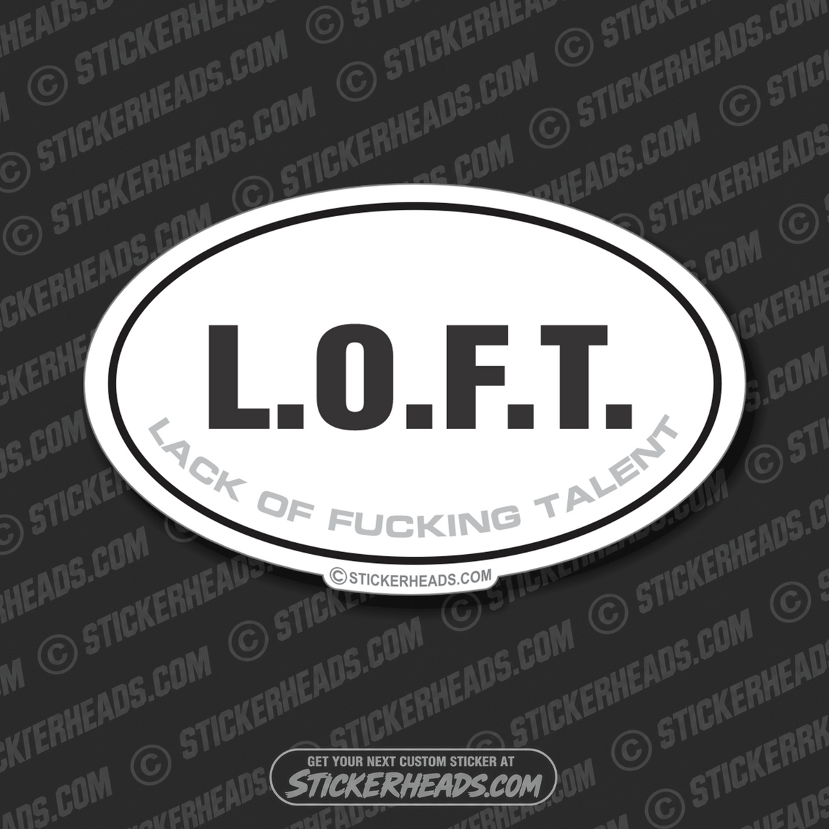 L.O.F.T. Lack Of Fucking Talent - Oval Sticker