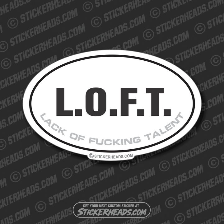 L.O.F.T. Lack Of Fucking Talent - Oval Sticker