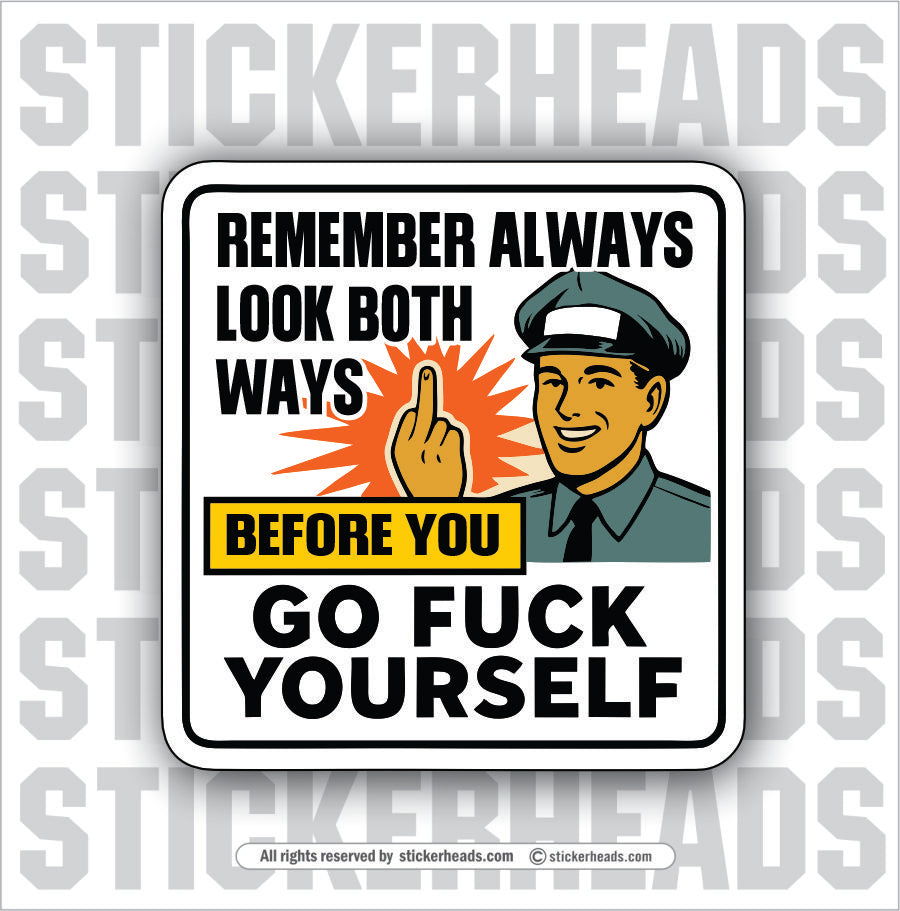 REMEMBER ALWAYS LOOK BOTH WAYS BEOFRE YOU GO FUCK YOURSELF  - Funny Work TOOLBOX Sticker