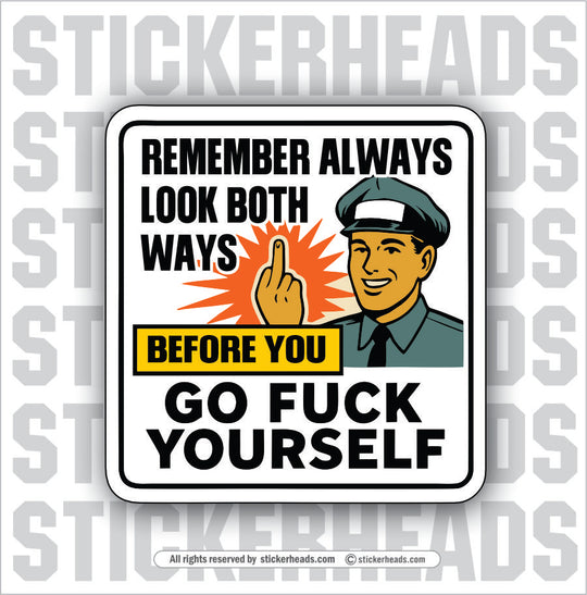REMEMBER ALWAYS LOOK BOTH WAYS BEOFRE YOU GO FUCK YOURSELF  - Funny Work TOOLBOX Sticker