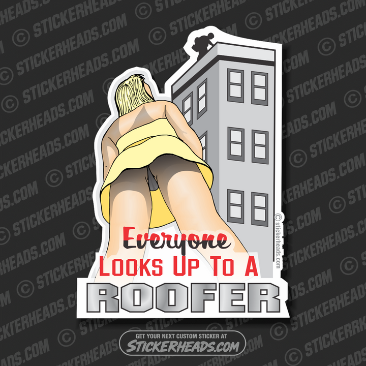 Everyone Looks Up To A - Roofer Roofers Roofing  - Sexy Chick  Sticker