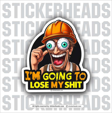 I'M GOING TO LOSE MY SHIT - Work Union Misc Gun Funny Sticker