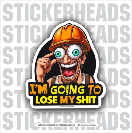 I'M GOING TO LOSE MY SHIT - Work Union Misc Gun Funny Sticker