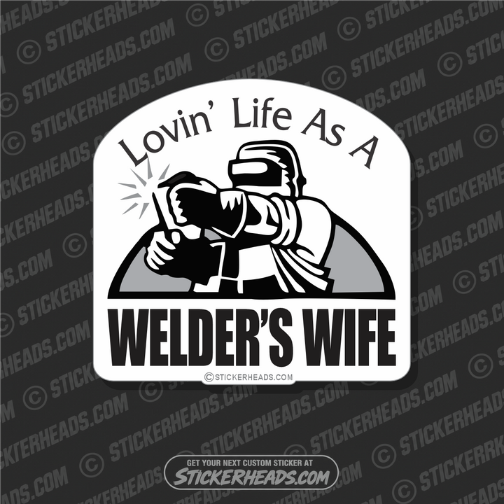 Lovin' Life WELDERS WIFE - welding weld sticker