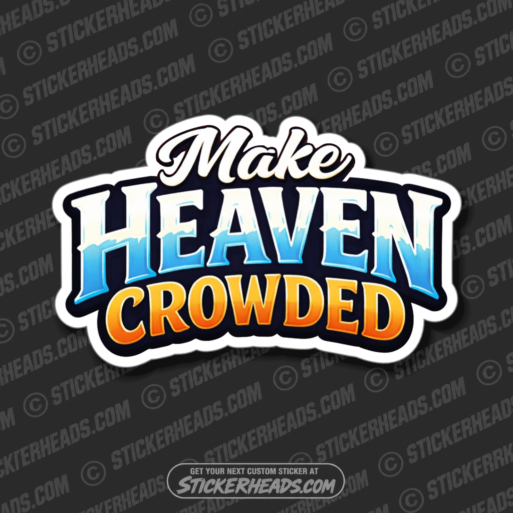 MAKE HEAVEN CROWDED - Misc Funny Sticker