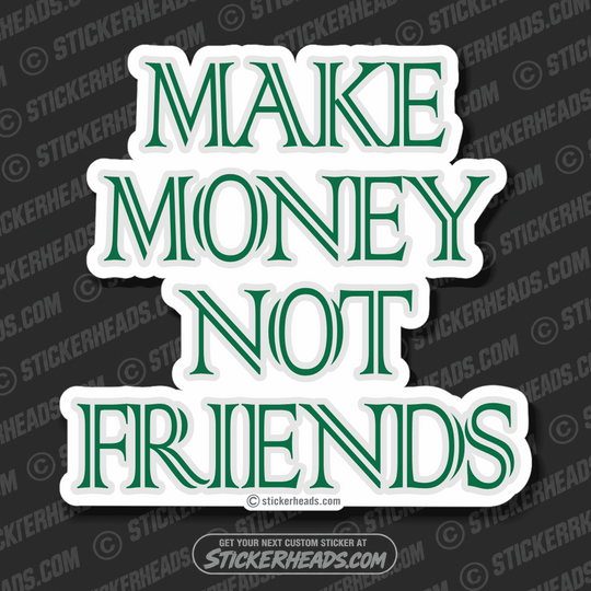 Make Money Not Friends  - Work Job - Sticker