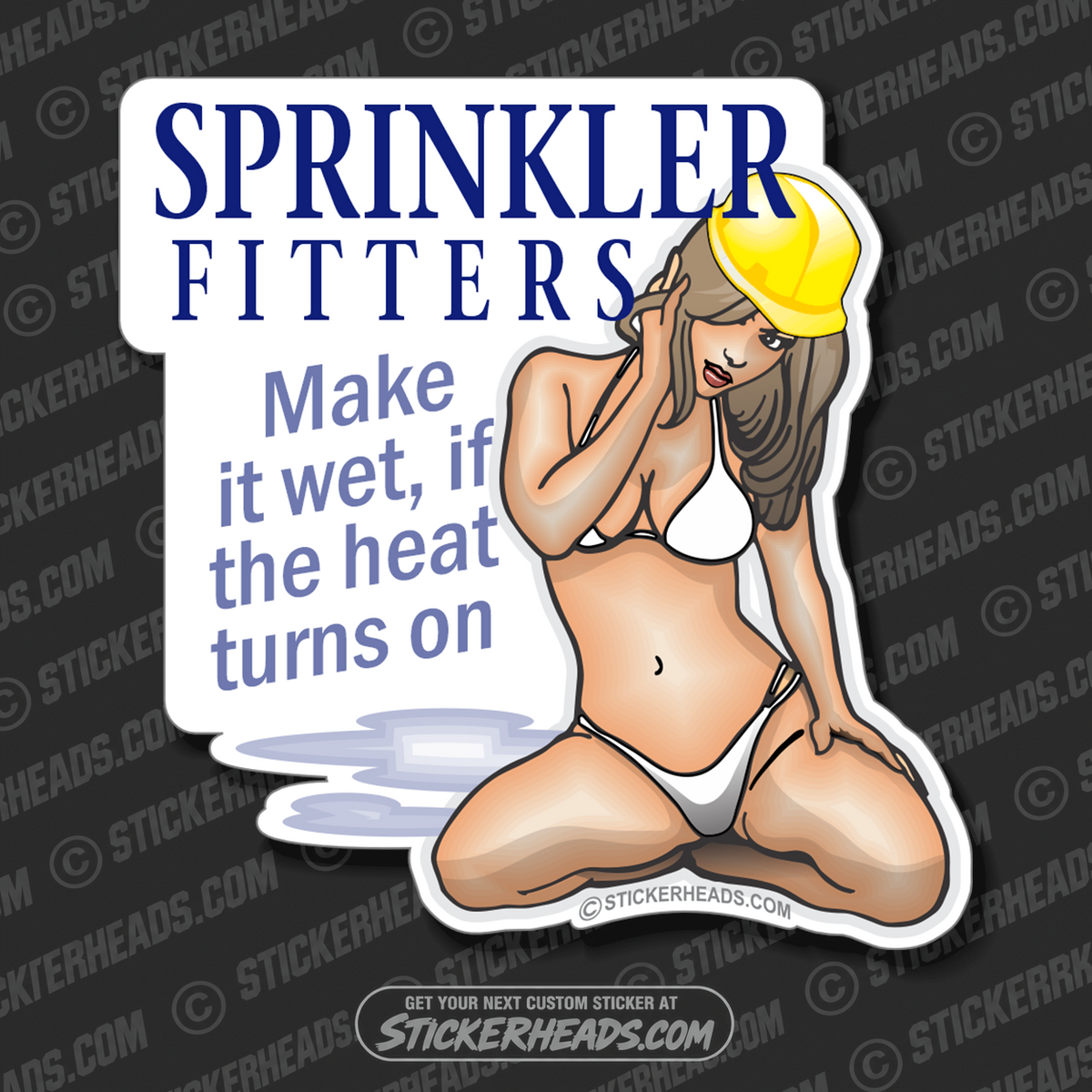 Make It WET if the HEAT is ON!  - Sexy Chick  - Sprinkler Fitter  Sprinklerfitter fitter  - Sticker
