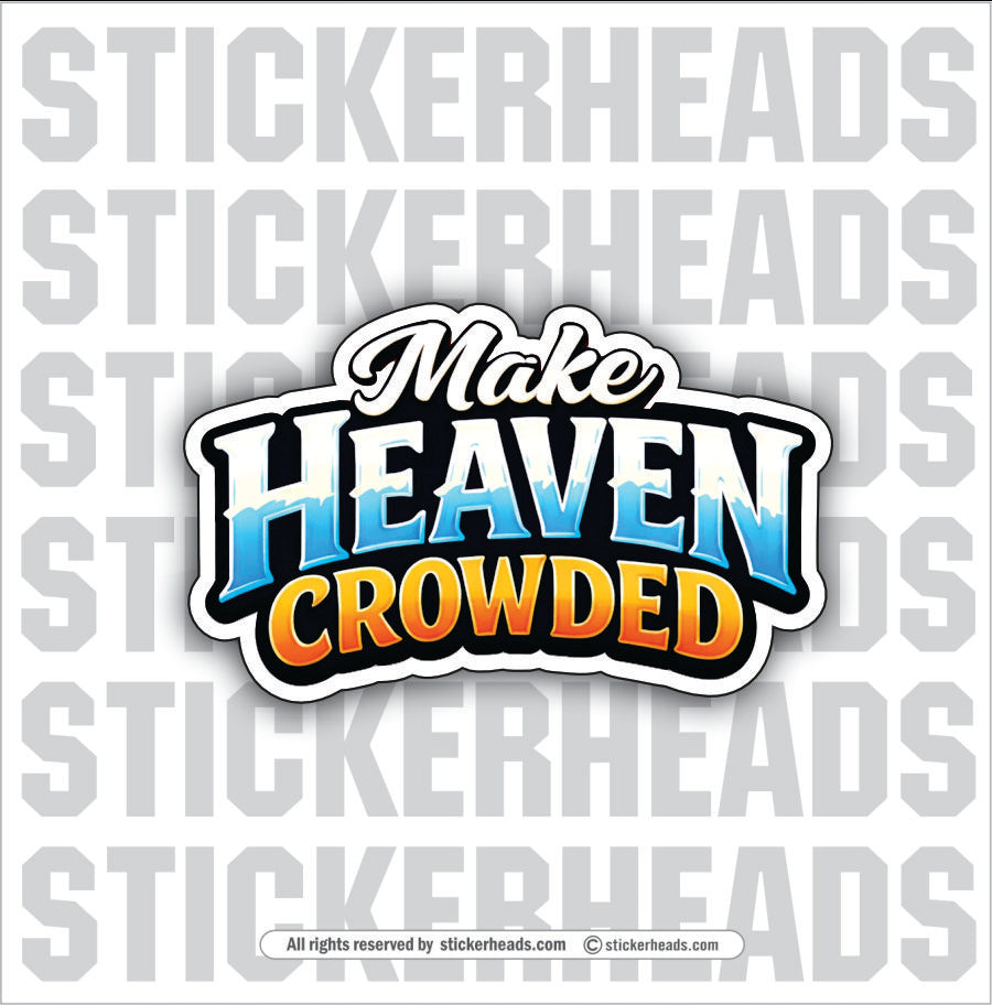 MAKE HEAVEN CROWDED - Misc Funny Sticker