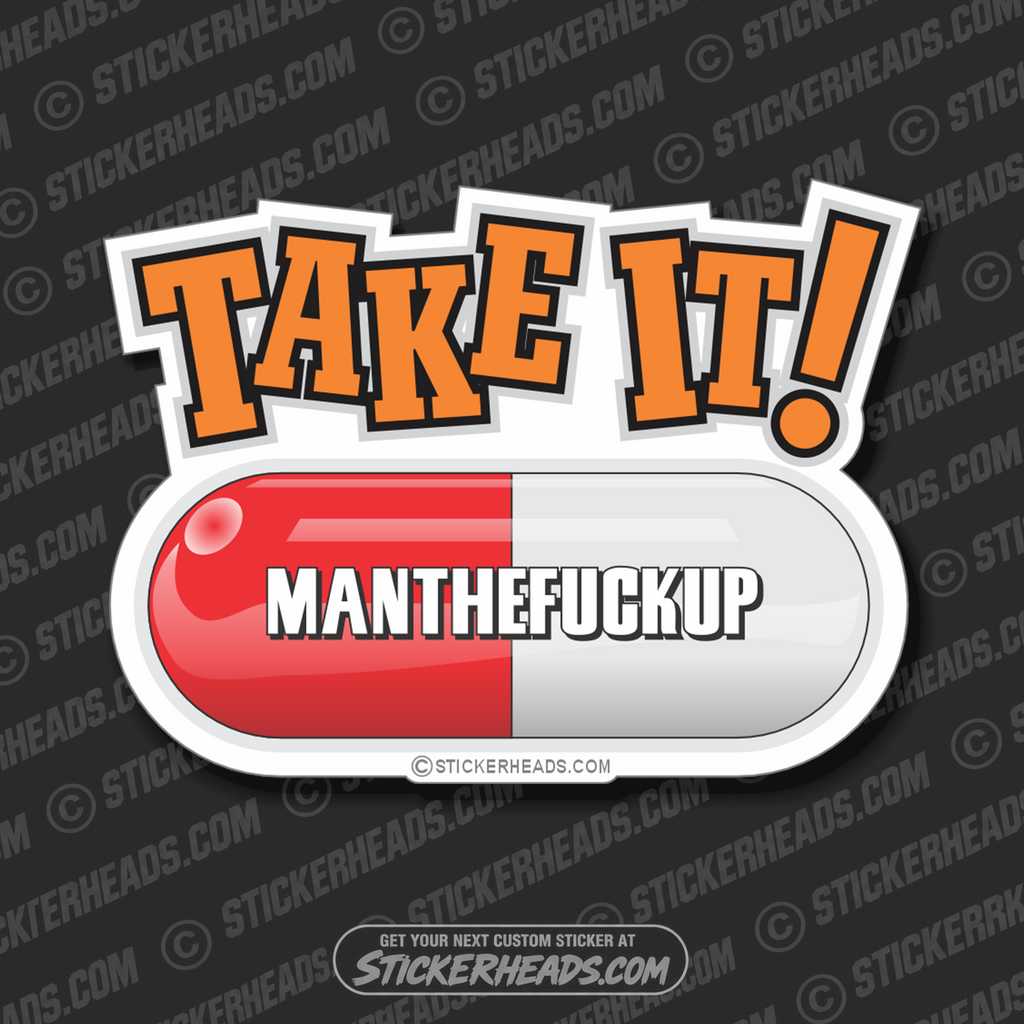 TAKE IT! Man The Fuck Up  - Funny Sticker