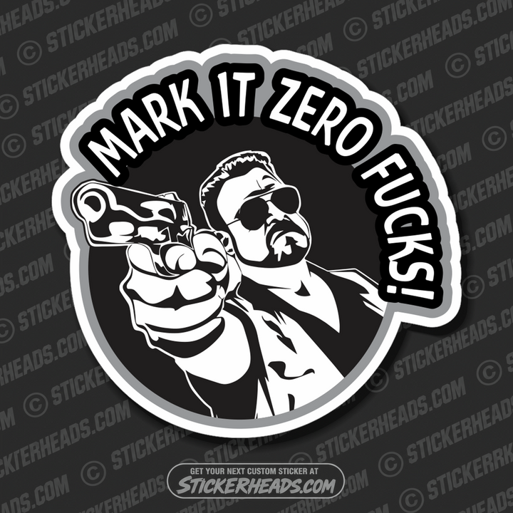 MARK IT ZERO FUCKS!  -  Funny Work Sticker