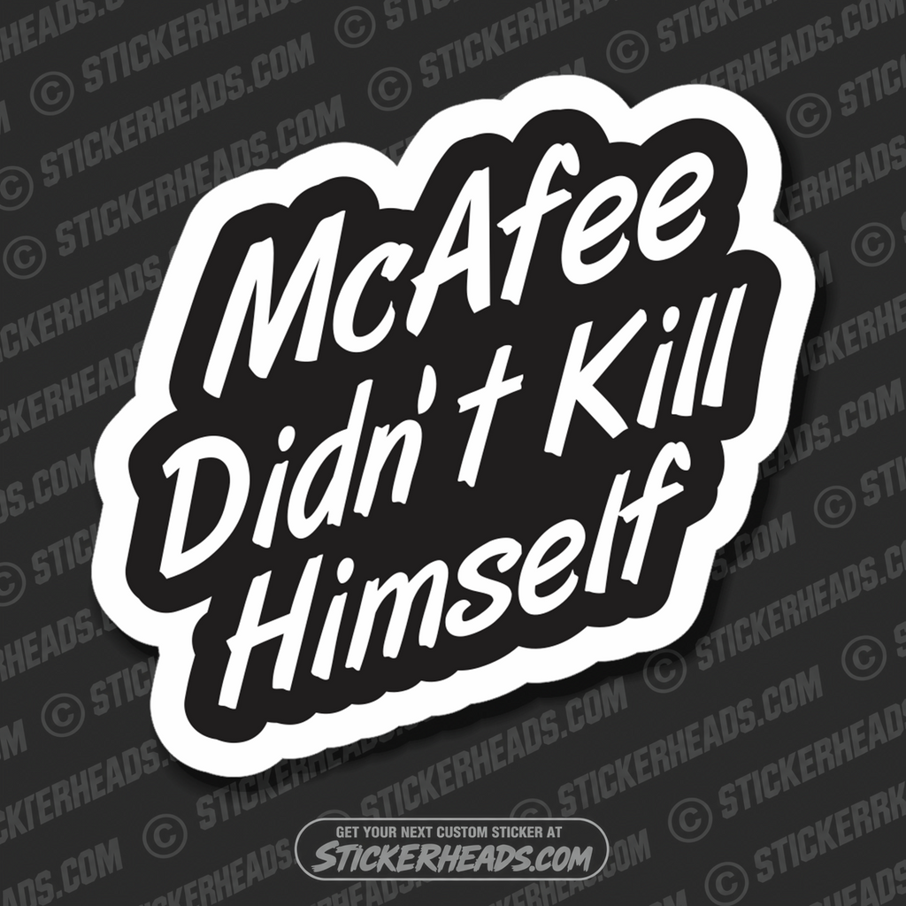 McAfee Didn't Kill Himself  - Funny Sticker