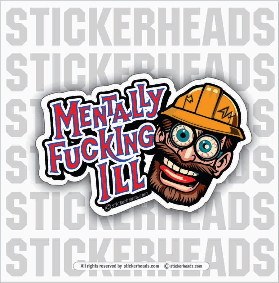 MENTALLY FUCKING ILL - Funny Sticker UNION WORK STICKER