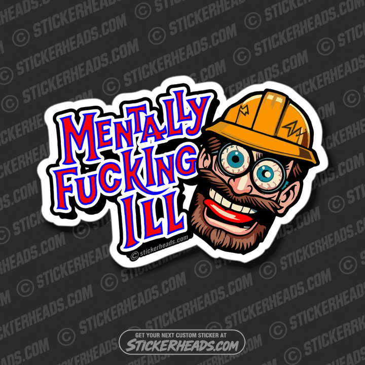 MENTALLY FUCKING ILL - Funny Sticker UNION WORK STICKER