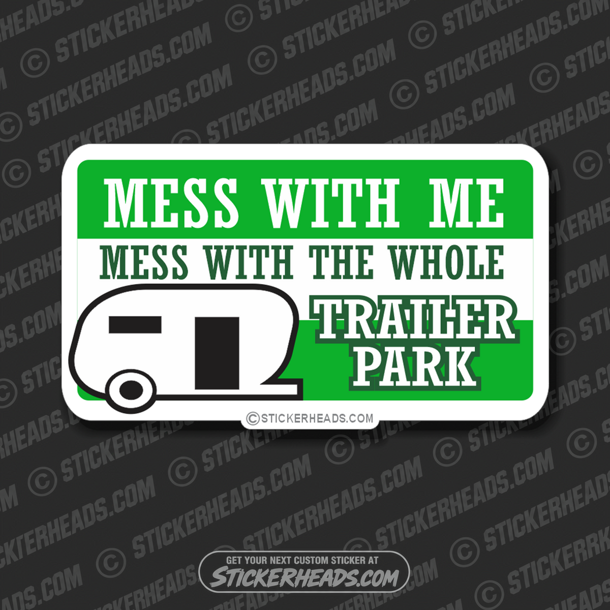 Mess With Me Mess With Trailer Park - Funny Sticker