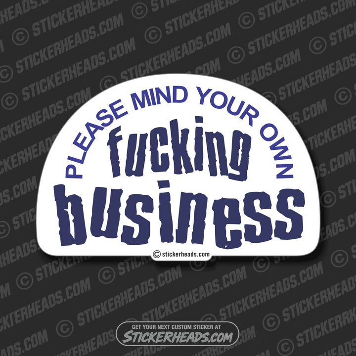 Mind Your OWN FUCKING BUSINESS  -   Funny Sticker