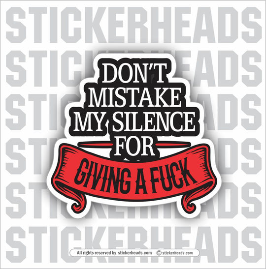 DON'T MISTAKE MY SILENCE FOR GIVING A FUCK  - WORK FUNNY Union Sticker