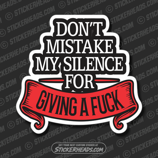 DON'T MISTAKE MY SILENCE FOR GIVING A FUCK  - WORK FUNNY Union Sticker