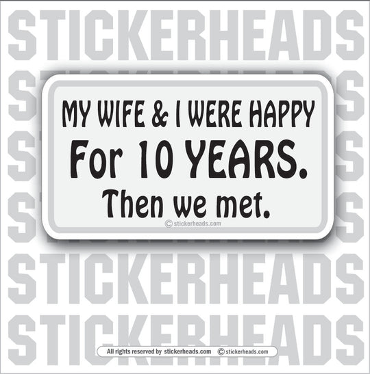 Wife & I Happy For 10 Years - Attitude Sticker