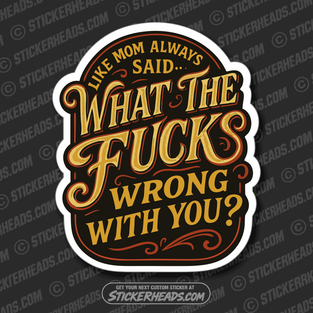 LIKE MOM ALWAYS SAID WHAT THE FUCKS WRONG WITH YOU  -  Union Mic Funny Sticker