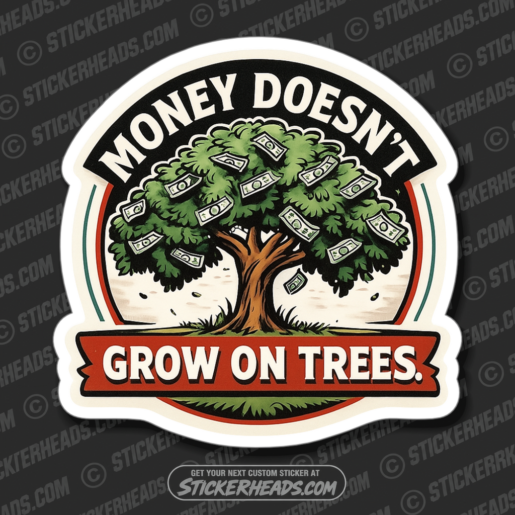 MONEY DOESN'T GROW IN TREES - PARENT SAYINGS - Misc Funny Sticker