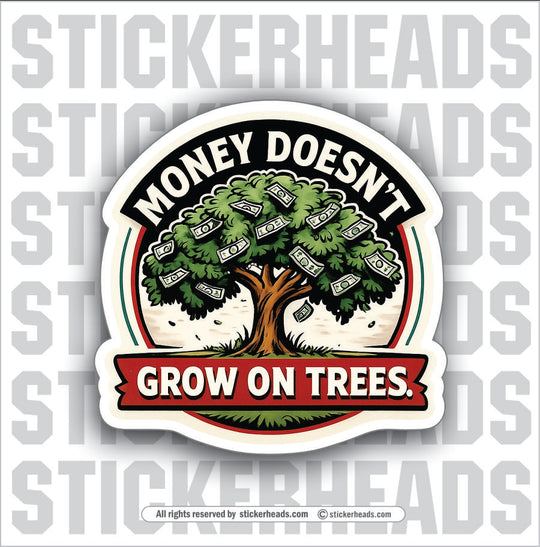 MONEY DOESN'T GROW IN TREES - PARENT SAYINGS - Misc Funny Sticker