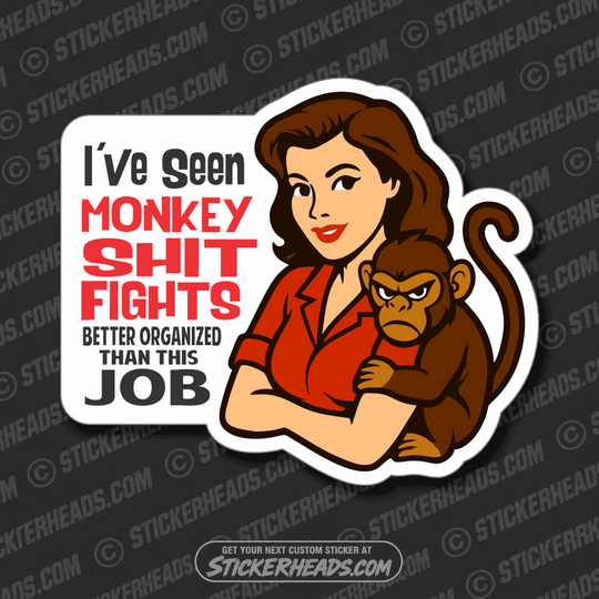 I'VE SEEN MONKEY SHIT FIGHTS BETTER ORGANIZED THAN THIS JOB  - WORK FUNNY Union Sticker
