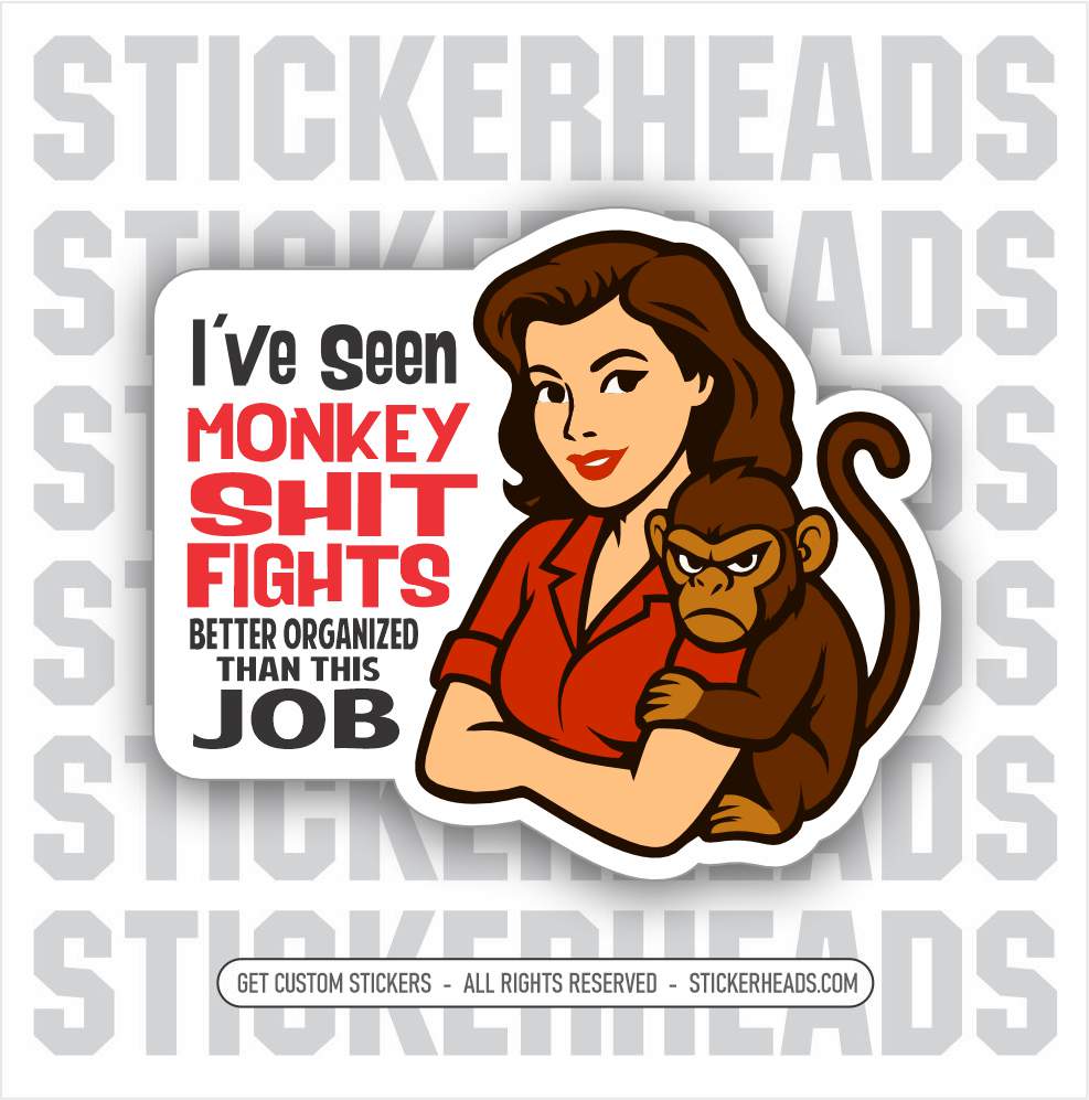 I'VE SEEN MONKEY SHIT FIGHTS BETTER ORGANIZED THAN THIS JOB  - WORK FUNNY Union Sticker