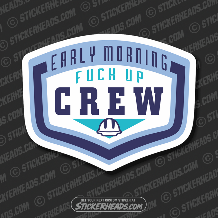 Early Morning Fuck Up Crew -  Funny Work Sticker