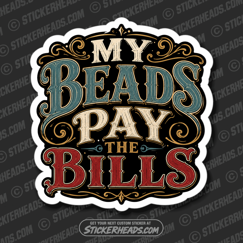 MY BEADS PAY THE BILLS -  welder welding sticker