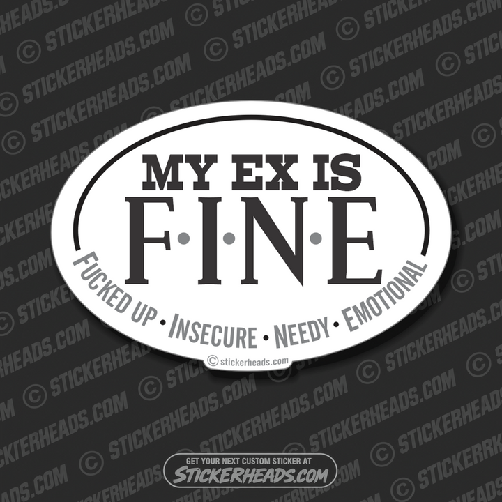 My Ex Is F.I.N.E. Fuck up Insecure Needy  Emotional - Oval Sticker