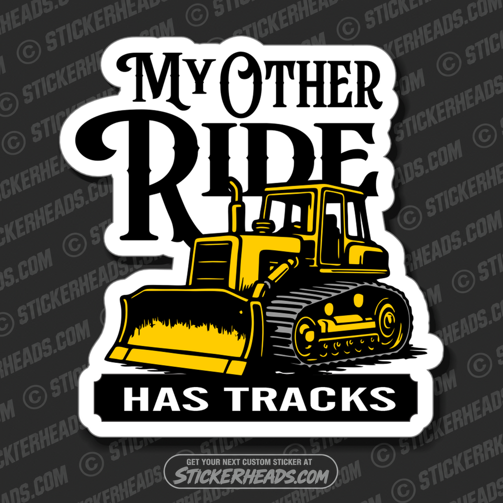 MY OTHER RIDE HAS TRACKS - DOZER -  Heavy Equipment - Crane Operator Sticker