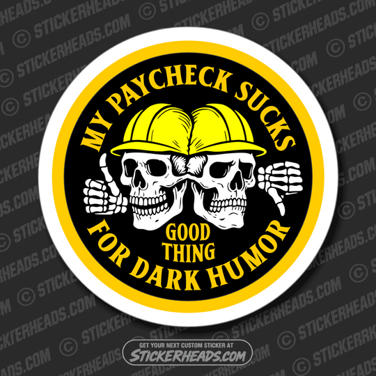 MY PAYCHECK SUCKS GOOD THING FOR DARK HUMOR - sKULL Union Misc Funny ECONOMY Sticker
