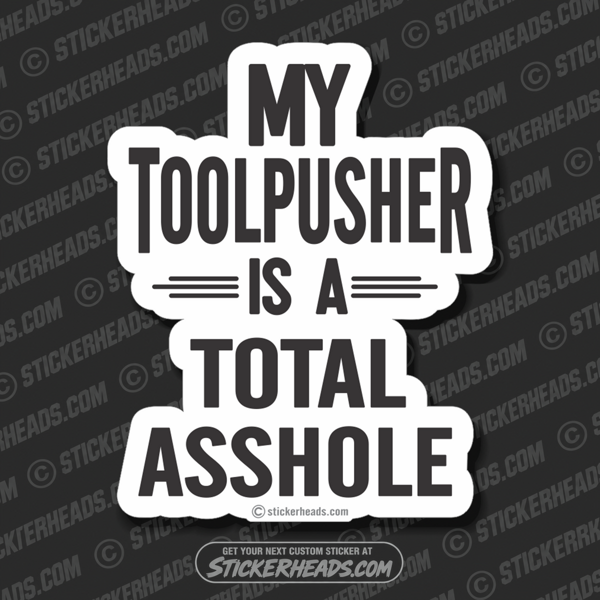 MY TOOL PUSHER IS A TOTAL ASSHOLE  -  Oilfield Oil Patch Driller Drilling Rigger Roughneck - Sticker
