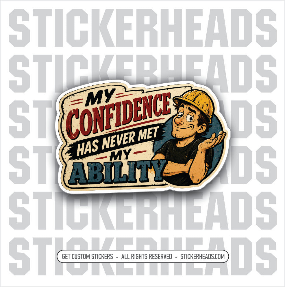 MY CONFIDENCE NEVER MET MY ABILITY - funny sticker