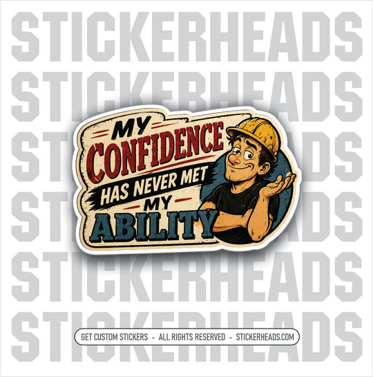 MY CONFIDENCE NEVER MET MY ABILITY - funny sticker