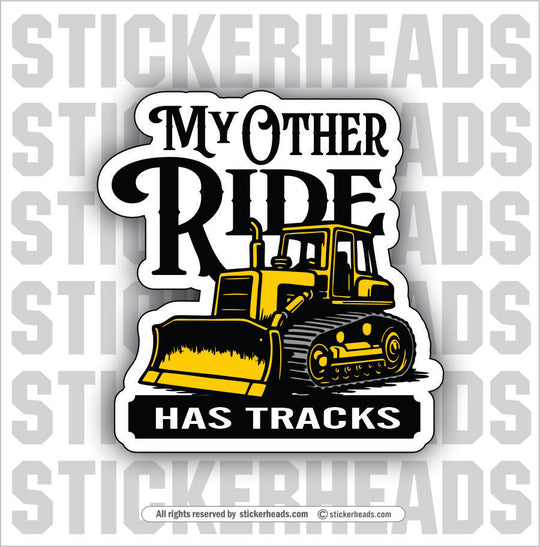 MY OTHER RIDE HAS TRACKS - DOZER -  Heavy Equipment - Crane Operator Sticker