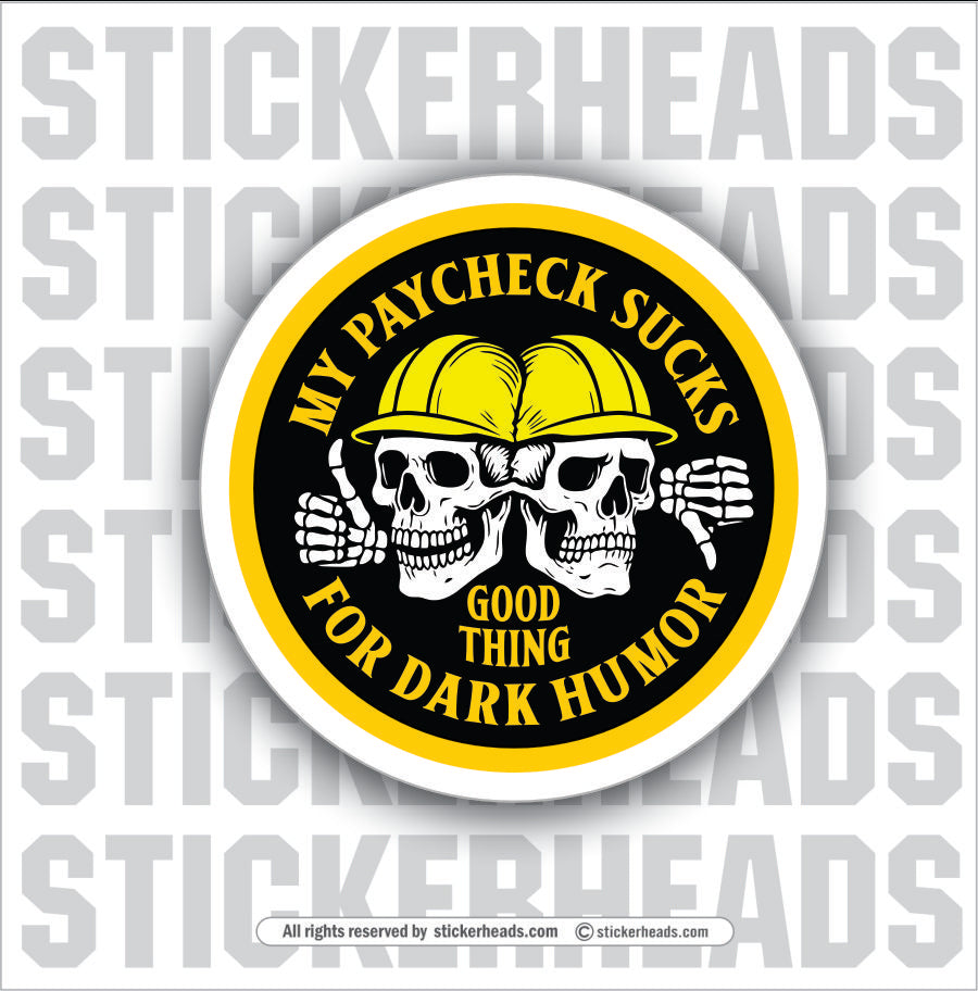 MY PAYCHECK SUCKS GOOD THING FOR DARK HUMOR - sKULL Union Misc Funny ECONOMY Sticker