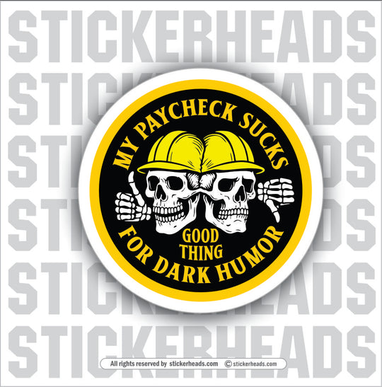 MY PAYCHECK SUCKS GOOD THING FOR DARK HUMOR - sKULL Union Misc Funny ECONOMY Sticker