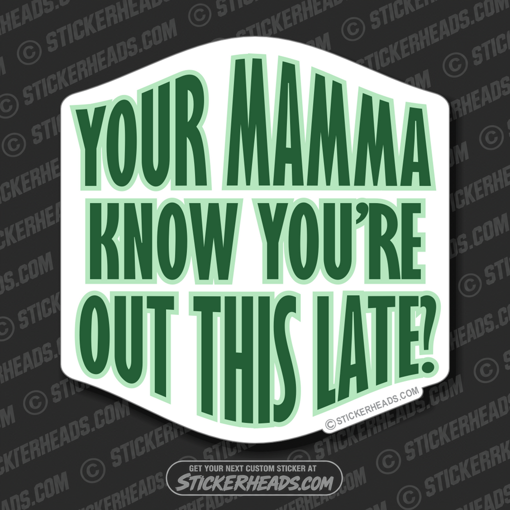 Your mamma know you're out this late?  - funny Sticker