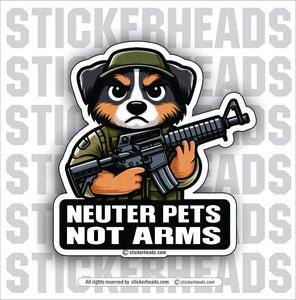 NEUTER PETS NOT ARMS   -  Pro Gun Sticker