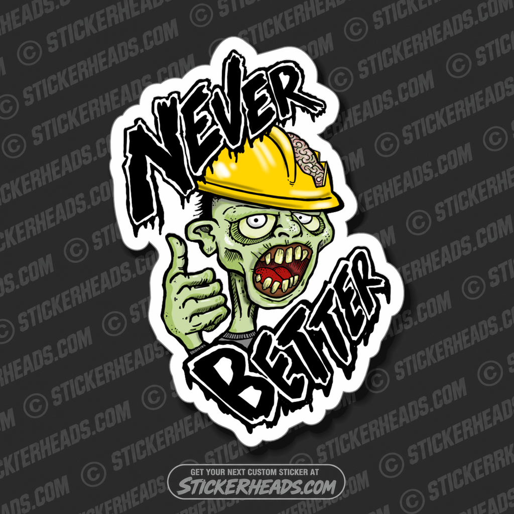 NEVER BETTER -  ZOMBIE -  Funny Work Sticker