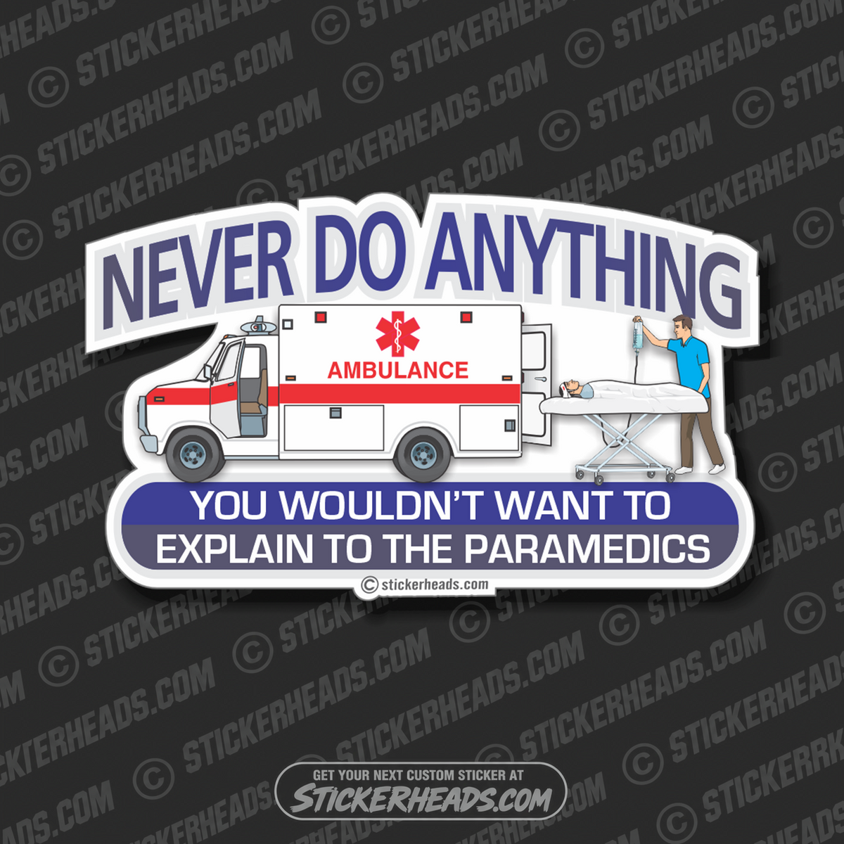 Never Do Anything  Wouldn't Want To Explain To Paramedics- Funny Sticker