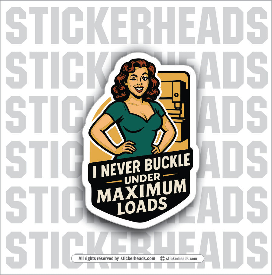 I NEVER BUCKLE UNDER MAXIMUM LOADS  - PRESS BREAK OPERATOR - Union Funny Work Misc Sticker