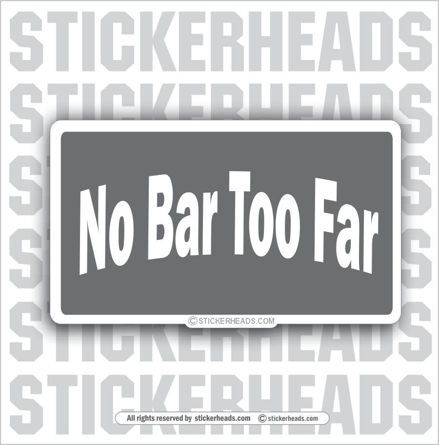 No Bar Too Far - Attitude Sticker