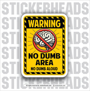 WARNING NO DUMB AREA - NO DUMB ALOUD - BRAIN - WORK Funny Sticker (Copy)