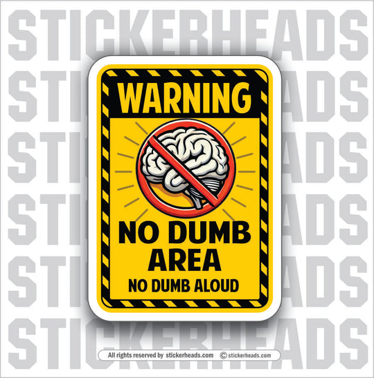 WARNING NO DUMB AREA - NO DUMB ALOUD - BRAIN - WORK Funny Sticker